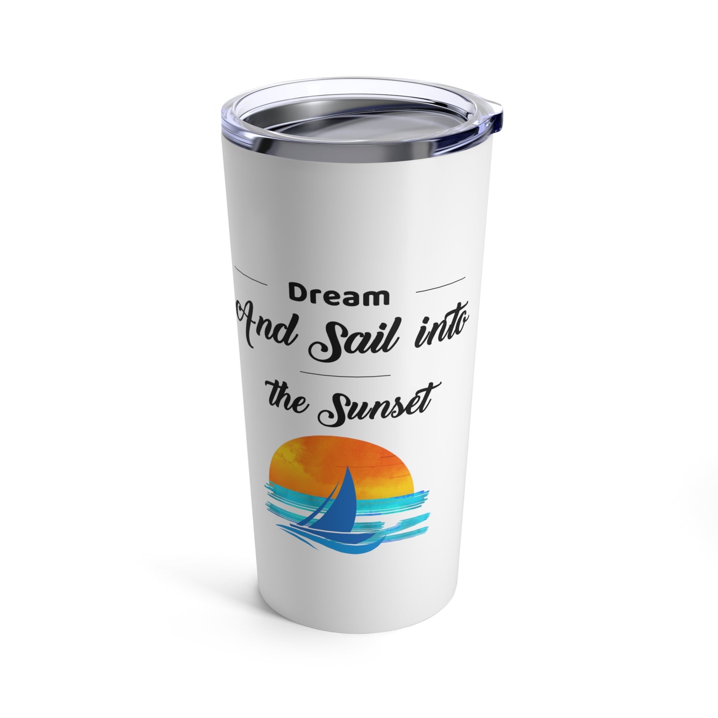 Dream and Sail into the Sunset Tumbler 20oz - Haute Sail